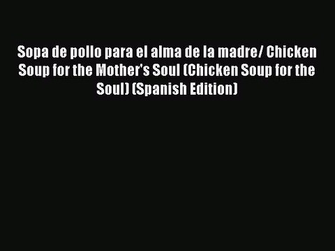 Download Sopa de pollo para el alma de la madre/ Chicken Soup for the Mother's Soul (Chicken