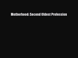 PDF Motherhood: Second Oldest Profession Free Books