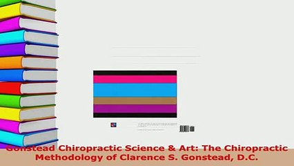 Download  Gonstead Chiropractic Science  Art The Chiropractic Methodology of Clarence S Gonstead PDF Free