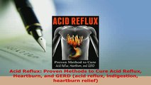 PDF  Acid Reflux Proven Methods to Cure Acid Reflux Heartburn and GERD acid reflux  Read Online