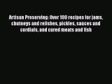 PDF Artisan Preserving: Over 100 recipes for jams chutneys and relishes pickles sauces and