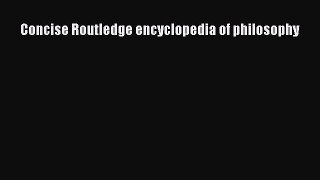 [Read PDF] Concise Routledge encyclopedia of philosophy Ebook Online