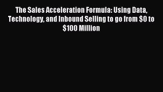 Read The Sales Acceleration Formula: Using Data Technology and Inbound Selling to go from $0