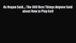 Read As Hogan Said...: The 389 Best Things Anyone Said about How to Play Golf Ebook Free