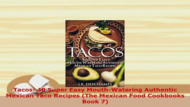 PDF Tacos 40 Super Easy MouthWatering Authentic Mexican Taco Recipes The Mexican Food PDF Book Free