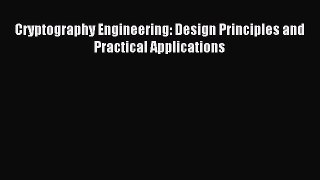 Read Cryptography Engineering: Design Principles and Practical Applications Ebook Free
