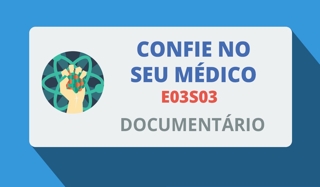 Confie no seu Médico - E03S03 (Documentário-2015)