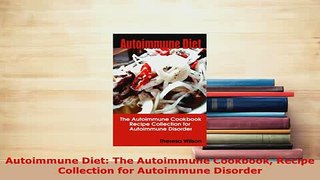 Read  Autoimmune Diet The Autoimmune Cookbook Recipe Collection for Autoimmune Disorder Ebook Online