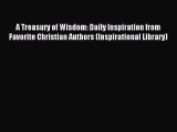Read A Treasury of Wisdom: Daily Inspiration from Favorite Christian Authors (Inspirational