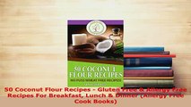 Download  50 Coconut Flour Recipes  Gluten Free  Allergy Free Recipes For Breakfast Lunch  Dinner  EBook