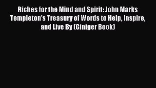 Download Riches for the Mind and Spirit: John Marks Templeton's Treasury of Words to Help Inspire