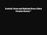 Read Scottish Tartan and Highland Dress: A Very Peculiar History™ PDF Free