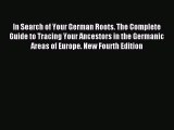 Read In Search of Your German Roots. The Complete Guide to Tracing Your Ancestors in the Germanic
