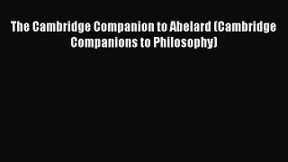 [Read PDF] The Cambridge Companion to Abelard (Cambridge Companions to Philosophy) Ebook Free