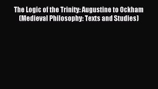 [Read PDF] The Logic of the Trinity: Augustine to Ockham (Medieval Philosophy: Texts and Studies)