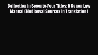 [Read PDF] Collection in Seventy-Four Titles: A Canon Law Manual (Mediaeval Sources in Translation)