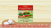 Download  Dash Diet Lose Weight Quickly and Safely for Life with the Dash Diet weight loss diets Ebook Free