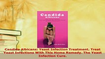 Download  Candida Albicans Yeast Infection Treatment Treat Yeast Infections With This Home Remedy PDF Online