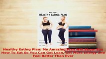 Download  Healthy Eating Plan My Amazing Plan Will Show You How To Eat So You Can Get Lean Get More Ebook Free