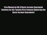 [PDF] Free Money for All: A Basic Income Guarantee Solution for the Twenty-First Century (Exploring