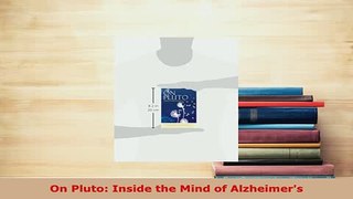 Download  On Pluto Inside the Mind of Alzheimers  Read Online