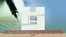 Download  The Breast Cancer Prevention Diet The Powerful Foods Supplements and Drugs That Can Save Ebook Free
