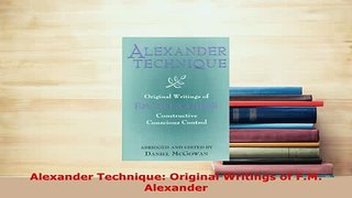 Download  Alexander Technique Original Writings of FM Alexander Ebook Online