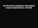 Download Very Fine Class of Immigrants: Prince Edward Island's Scottish Pioneers 1770-1850