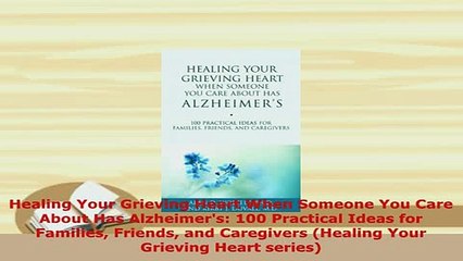 Download  Healing Your Grieving Heart When Someone You Care About Has Alzheimers 100 Practical  EBook