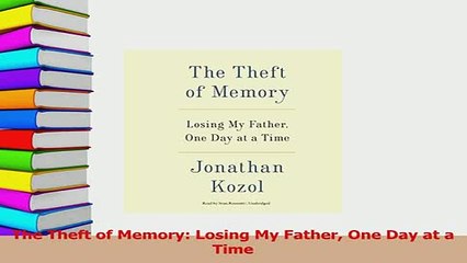 PDF  The Theft of Memory Losing My Father One Day at a Time  Read Online