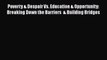 [PDF] Poverty & Despair Vs. Education & Opportunity: Breaking Down the Barriers  & Building