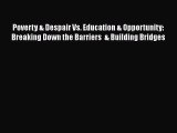 [PDF] Poverty & Despair Vs. Education & Opportunity: Breaking Down the Barriers  & Building