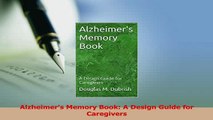Download  Alzheimers Memory Book A Design Guide for Caregivers Free Books