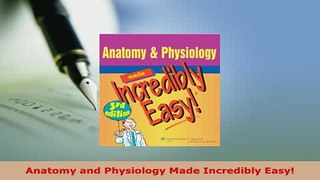 Read  Anatomy and Physiology Made Incredibly Easy PDF Online