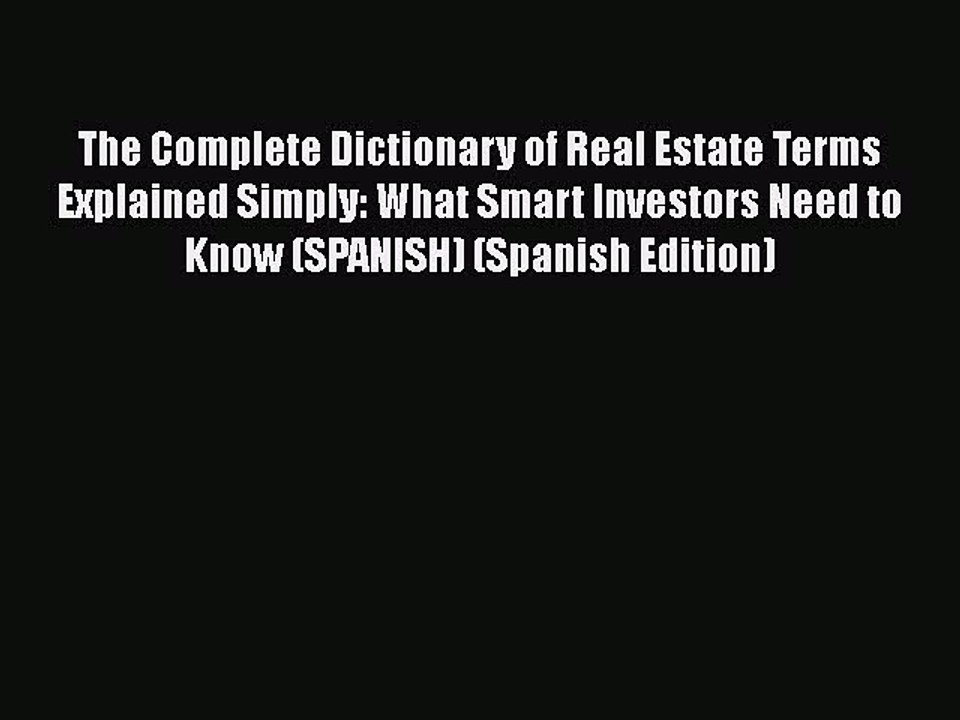 [PDF] The Complete Dictionary of Real Estate Terms Explained Simply: What Smart Investors Need