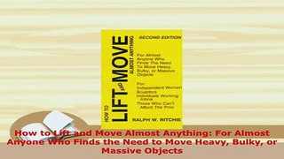 PDF  How to Lift and Move Almost Anything For Almost Anyone Who Finds the Need to Move Heavy  Read Online