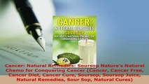 Download  Cancer Natural Remedies Soursop Natures Natural Chemo for Conquering Cancer Cancer  Read Online