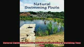 EBOOK ONLINE  Natural Swimming Pools A Guide to Designing  Building Your Own READ ONLINE