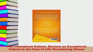 PDF  The Triumphant Patient Become an Exceptional Patient in the Face of LifeThreatening Free Books
