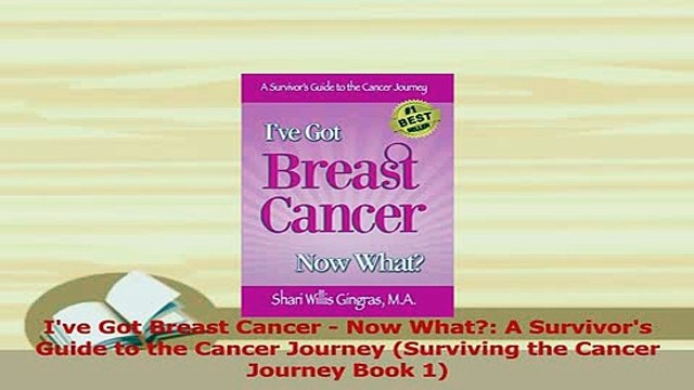 Download Ive Got Breast Cancer Now What A Survivors Guide to the Cancer Journey Surviving Read Online