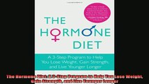 Free Full PDF Downlaod  The Hormone Diet A 3Step Program to Help You Lose Weight Gain Strength and Live Younger Full Free