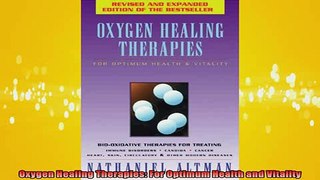 DOWNLOAD FREE Ebooks  Oxygen Healing Therapies For Optimum Health and Vitality Full Ebook Online Free
