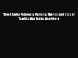 [Download] Stock Index Futures & Options: The Ins and Outs of Trading Any Index Anywhere  Read