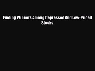 [Read PDF] Finding Winners Among Depressed And Low-Priced Stocks Free Books