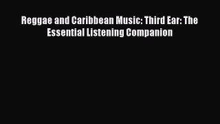 [PDF] Reggae and Caribbean Music: Third Ear: The Essential Listening Companion [Read] Full