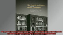 FREE DOWNLOAD  The American Dream and the Power of Wealth Choosing Schools and Inheriting Inequality in  DOWNLOAD ONLINE