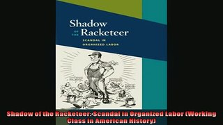 READ book  Shadow of the Racketeer Scandal in Organized Labor Working Class in American History  BOOK ONLINE