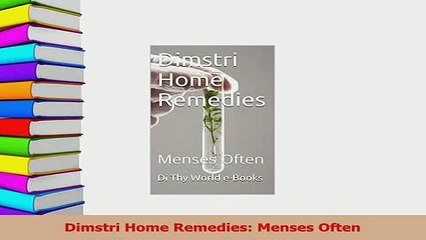 Download  Dimstri Home Remedies Menses Often PDF Online