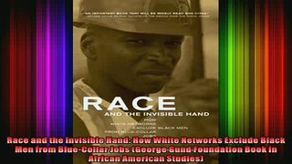 Free PDF Downlaod  Race and the Invisible Hand How White Networks Exclude Black Men from BlueCollar Jobs  DOWNLOAD ONLINE