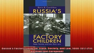 FREE DOWNLOAD  Russias Factory Children State Society and Law 18001917 Pitt Russian East European READ ONLINE